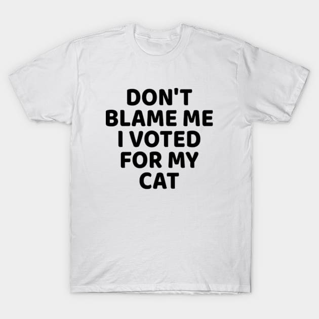 Don't Blame Me I Voted for My Cat T-Shirt by  hal mafhoum?